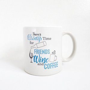 NEW WITH TAG ALWAYS TIME for FRIENDS WINE & COFFEE 12oz. Ceramic Mug/Cup